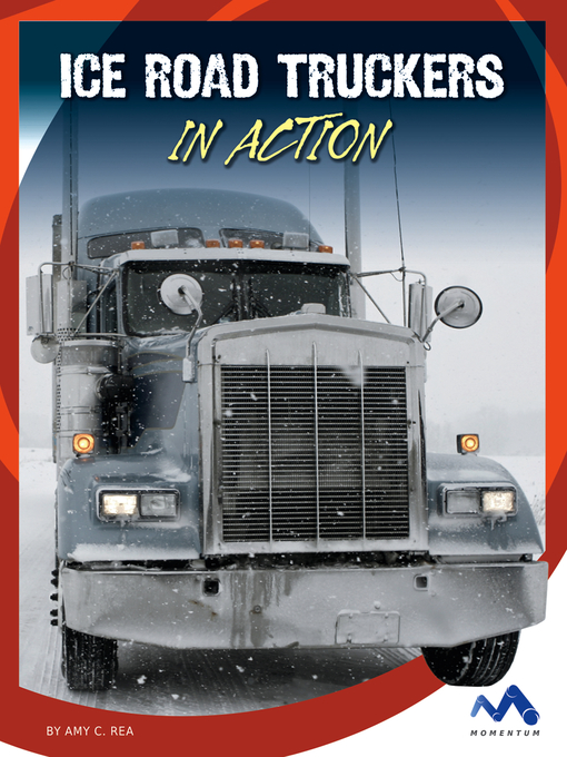 Title details for Ice Road Truckers in Action by Amy C. Rea - Available